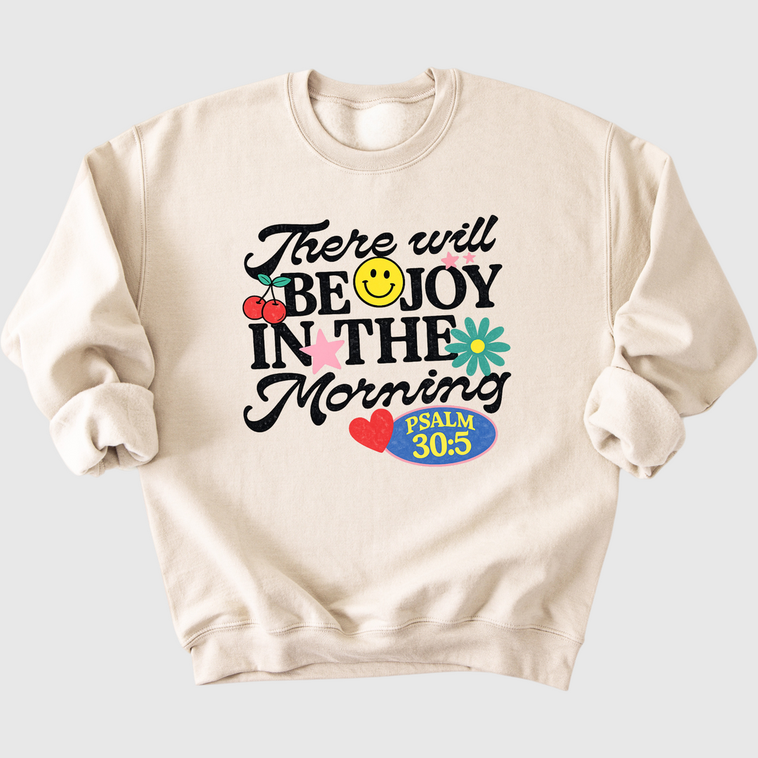 There Will Be Joy In The Morning Sweatshirt